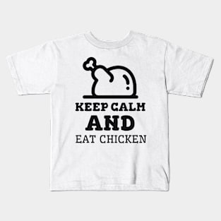 Keep Calm And Eat Chicken - Cooked Chicken With Black Text Kids T-Shirt